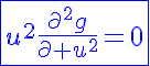 5$\displaystyle\blue\fbox{u^2\fr{\partial^2g}{\partial u^2}=0}