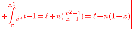5$\displaystyle\red\fbox{ \Bigint_x^{x^2}\fr {dt}{t-1}=\ell n(\fr{x^2-1}{x-1})=\ell n(1+x)}