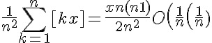 5$\displaystyle \frac {1}{n^2} \sum_{k=1}^{n} [kx] = \frac {xn(n+1)}{2n^2} + O \left ( \frac {1}{n} \right (\frac {1}{n})