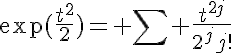 5$\exp(\frac{t^2}{2})= \sum \frac{t^{2j}}{2^jj!}