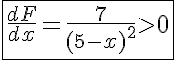 5$\fbox{\frac{dF}{dx}=\frac{7}{(5-x)^2}\gt{0}}