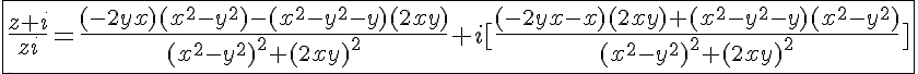 5$\fbox{\frac{z+i}{zi}=\frac{(-2yx)(x^2-y^2)-(x^2-y^2-y)(2xy)}{(x^2-y^2)^2+(2xy)^2}+i[\frac{(-2yx-x)(2xy)+(x^2-y^2-y)(x^2-y^2)}{(x^2-y^2)^2+(2xy)^2}]}