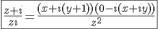5$\fbox{\frac{z+i}{zi}=\frac{(x+i(y+1))(0-i(x+iy))}{z^2}}