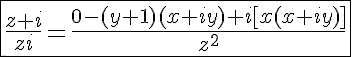 5$\fbox{\frac{z+i}{zi}=\frac{0-(y+1)(x+iy)+i[x(x+iy)]}{z^2}}