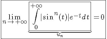 5$\fbox{\lim_{n\to+\infty}~\underb{\fbox{\int_{0}^{+\infty}~|sin^n(t)|e^{-t}dt}}_{u_n}=0}