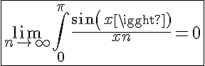 5$\fbox{\lim_{n\to +\infty} \int_{0}^\pi \frac{sin(x)}{x+n}=0