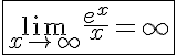 5$\fbox{\lim_{x\to +\infty}\frac{e^x}{x}=+\infty}