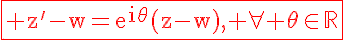 5$\fbox{\rm\red z^'-w=e^{i\theta}(z-w), \forall \theta\in\mathbb{R}