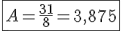 5$\fbox{A=\frac{31}{8}=3,875}