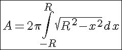 5$\fbox{A=2\pi\Bigint_{-R}^R\sqrt{R^2-x^2}dx}