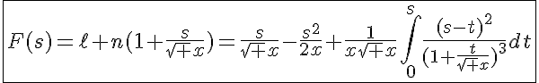 5$\fbox{F(s)=\ell n(1+\frac{s}{\sqrt x})=\frac{s}{\sqrt x}-\frac{s^2}{2x}+\frac{1}{x\sqrt x}\int_{0}^{s}\frac{(s-t)^2}{(1+\frac{t}{\sqrt x})^3}dt}
