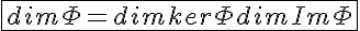 5$\fbox{dim \Phi=dim ker\Phi+ dim Im\Phi}