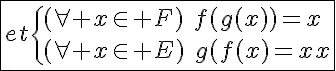 5$\fbox{et\{{(\forall x\in F)\hspace{5}f(g(x))=x\\(\forall x\in E)\hspace{5}g(f(x))=x}