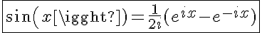 5$\fbox{sin(x)=\frac{1}{2i}(e^{ix}-e^{-ix})}