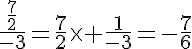 5$\frac{\frac{7}{2}}{-3}=\frac{7}{2}\time \frac{1}{-3}=-\frac{7}{6}