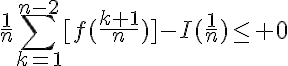 5$\frac{1}{n}\Bigsum^{n-2}_{k=1}[f(\frac{k+1}{n})]-I(\frac{1}{n})\leq 0