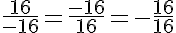 5$\frac{16}{-16} = \frac{-16}{16} = -\frac{16}{16}