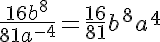 5$\frac{16b^8}{81a^{-4}}=\frac{16}{81}b^8a^4