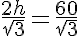 5$\frac{2h}{\sqr{3}}=\frac{60}{\sqr{3}}