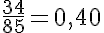 5$\frac{34}{85}=0,40