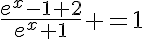 5$\frac{e^x-1+2}{e^x+1} =1