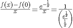 5$\frac{f(x)-f(0)}{x}=\frac{e^{-\frac{1}{x}}}{x}=\frac{1}{\left(\frac{e^{\frac{1}{x}}}{\frac{1}{x}}\right)}
