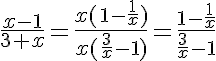 5$\frac{x-1}{3+x}=\frac{x({1-\frac{1}{x})}}{x({\frac{3}{x}-1)}}=\frac{1-\frac{1}{x}}{\frac{3}{x}-1}