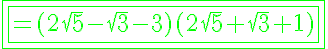 5$\green{\fbox{\fbox{=(2\sqrt{5}-\sqrt{3}-3)(2\sqrt{5}+\sqrt{3}+1)}}