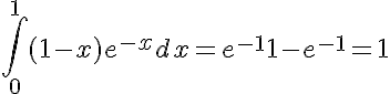 5$\int_0^{1} (1-x)e^{-x} dx = e^{-1} + 1 - e^{-1} = 1