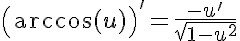 5$\left(\arccos(u)\right)'=\frac{-u'}{\sqrt{1-u^2}}