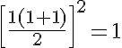 5$\left[{\frac{1(1+1)}{2}}\right]^2=1