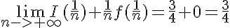 5$\lim_{n->+\infty}I(\frac{1}{n})+\frac{1}{n}f(\frac{1}{n})=\frac{3}{4}+0=\frac{3}{4}