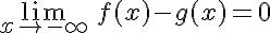 5$\lim_{x\rightarrow-\infty}\,f(x)-g(x)=0