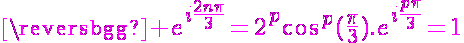 5$\magenta e^{i\frac{2n\pi}{3}}=2^p\cos^p(\frac{\pi}{3}).e^{i\frac{p\pi}{3}}=1