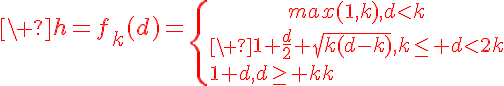 5$\red\ h=f_{k}(d)=\{{max(1,k),d<k\atop\ 1+\frac{d}{2}+\sqrt{k(d-k)},k\le d<2k\\1+d,d\ge 2k
