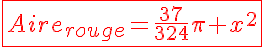 5$\red\fbox{Aire_{rouge}=\frac{37}{324}\pi x^2}