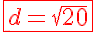 5$\red\fbox{d=\sqrt{20}}