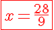 5$\red\fbox{x=\frac{28}{9}}