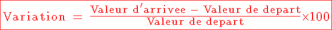 5$\red\textrm\fbox{Variation = \frac{Valeur d'arrivee - Valeur de depart}{Valeur de depart}\times 100}
