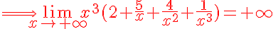 5$\red{\Longrightarrow{\lim_{x\to{+\infty}}x^3(2+\frac{5}{x}+\frac{4}{x^2}+\frac{1}{x^3})=+\infty}}