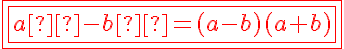 5$\red{\fbox{\fbox{a²-b²=(a-b)(a+b)}}}