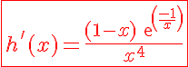 5$\red \fbox {h '(x) = \frac{(1-x)exp(\frac{-1}{x})}{x^4}}