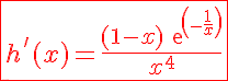 5$\red \fbox {h '(x) = \frac{(1-x)exp(-\frac{1}{x})}{x^4}}