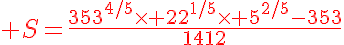 5$\red S=\frac{353^{4/5}\times 22^{1/5}\times 5^{2/5}-353}{1412}