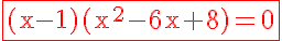 5$\rm\red\fbox{(x-1)(x^2-6x+8)=0}
