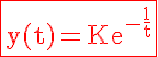 5$\rm\red\fbox{y(t)=Ke^{-\frac{1}{t}}}
