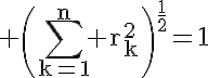 5$\rm \(\Bigsum_{k=1}^{n} r_{k}^{2}\)^{\frac{1}{2}}=1