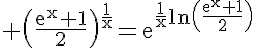 5$\rm \(\frac{e^{x}+1}{2}\)^{\frac{1}{x}}=e^{\frac{1}{x}ln\(\frac{e^{x}+1}{2}\)