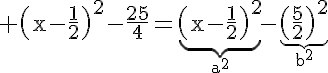 5$\rm \(x-\frac{1}{2}\)^{2}-\frac{25}{4}=\underb{\(x-\frac{1}{2}\)^{2}}_{a^{2}}-\underb{\(\frac{5}{2}\)^{2}}_{b^{2}}