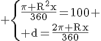 5$\rm \{\frac{\pi R^2x}{360}=100 \\ d=\frac{2\pi Rx}{360}